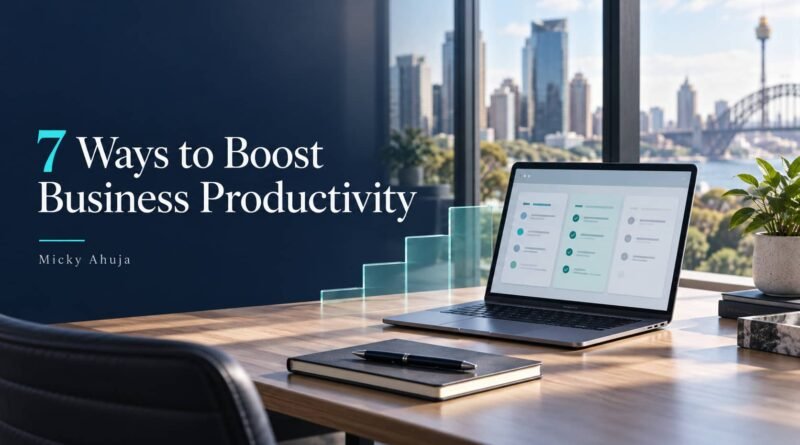 7 Practical Ways to Increase Business Productivity Micky Ahuja
