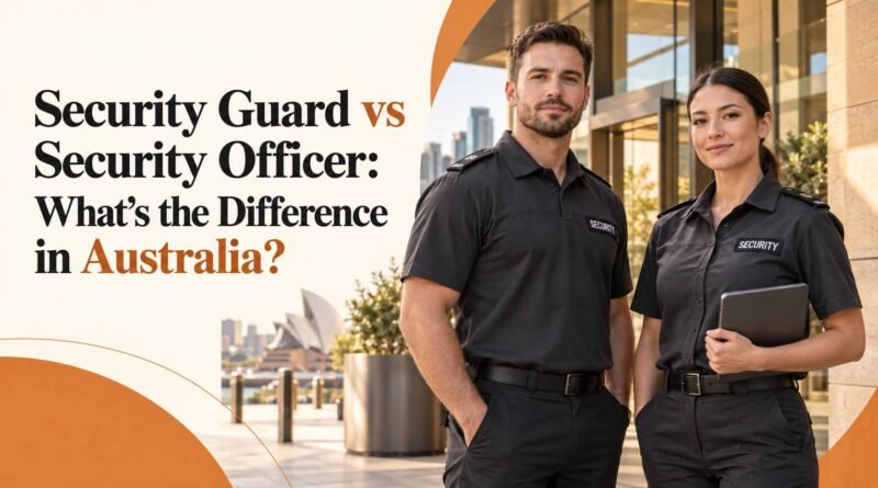 Security Guard vs Security Officer What’s the Difference in Australia