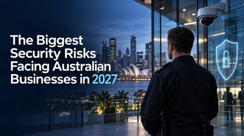 The Biggest Security Risks Facing Australian Businesses in 2027