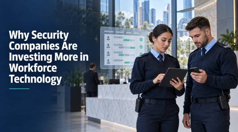 Why Security Companies Are Investing More in Workforce Technology