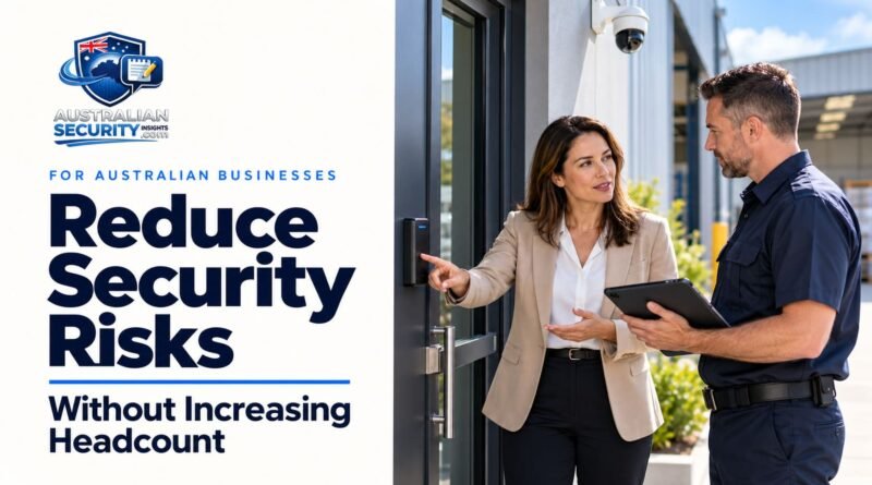 How Australian Businesses Can Reduce Security Risks Without Increasing Headcount